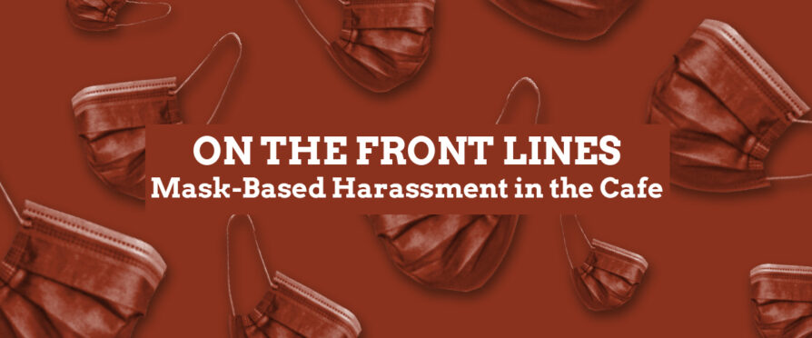 On The Front Lines: Mask-Based Harassment in the Cafe